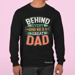 BEHINF EVERY GOOD KID IS A GREAT DAD 003 Majice najboljši ATI OČI DAD