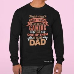 THERE ARENT MANY THINGA I LOVE MORE THAN GAMING BUT ONE OF THEM IS BEING DAD 036 Majice najboljši ATI OČI DAD